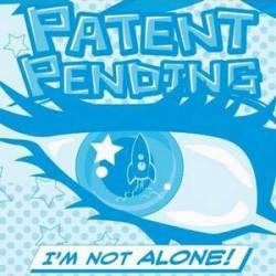 Patent Pending : I'm Not Alone (Single)